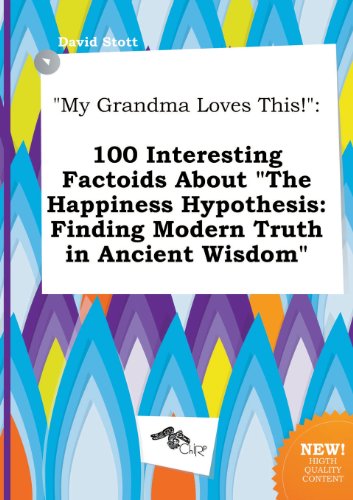 My Grandma Loves This!: 100 Interesting Factoids about the Happiness Hypothesis: Finding Modern Truth in Ancient Wisdom (9785517108548) by David Stott