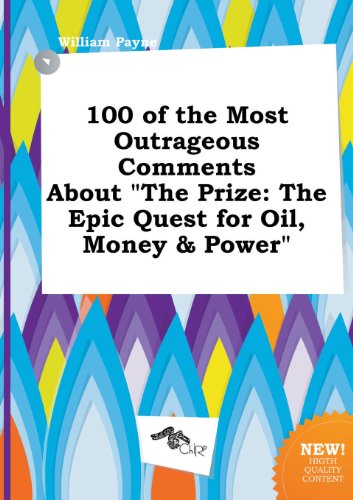 100 of the Most Outrageous Comments about the Prize: The Epic Quest for Oil, Money & Power (9785517118127) by William Payne