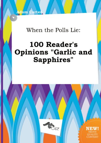 When the Polls Lie: 100 Reader's Opinions Garlic and Sapphires (9785517153500) by Adam Carter