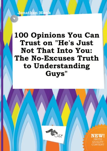 100 Opinions You Can Trust on He's Just Not That Into You: The No-Excuses Truth to Understanding Guys (9785517170248) by Jonathan Monk