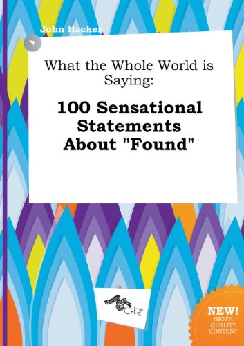What the Whole World Is Saying: 100 Sensational Statements about Found (9785517183460) by John Hacker