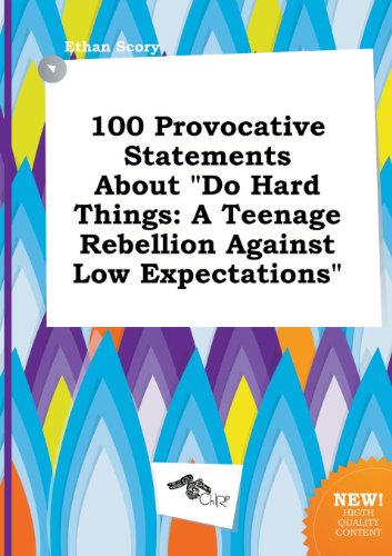 9785517184740: 100 Provocative Statements about Do Hard Things: A Teenage Rebellion Against Low Expectations