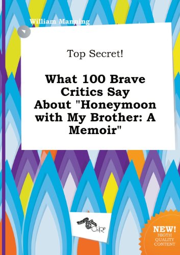 Top Secret! What 100 Brave Critics Say about Honeymoon with My Brother: A Memoir (9785517192295) by William Manning