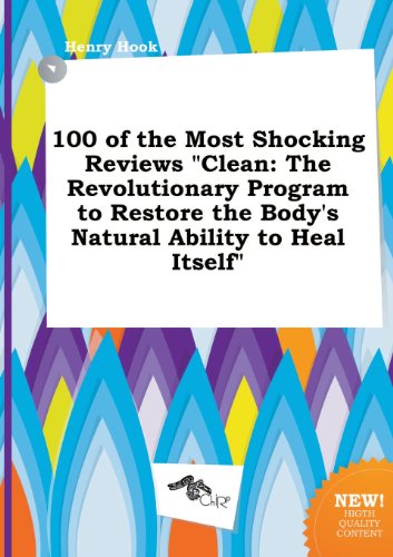 100 of the Most Shocking Reviews Clean: The Revolutionary Program to Restore the Body's Natural Ability to Heal Itself (9785517193025) by Henry Hook