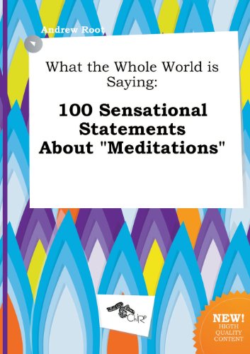 What the Whole World Is Saying: 100 Sensational Statements about Meditations (9785517196644) by Andrew Root