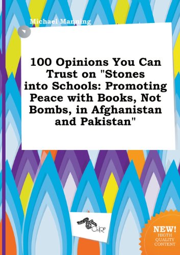 100 Opinions You Can Trust on Stones Into Schools: Promoting Peace with Books, Not Bombs, in Afghanistan and Pakistan (9785517201188) by Michael Manning