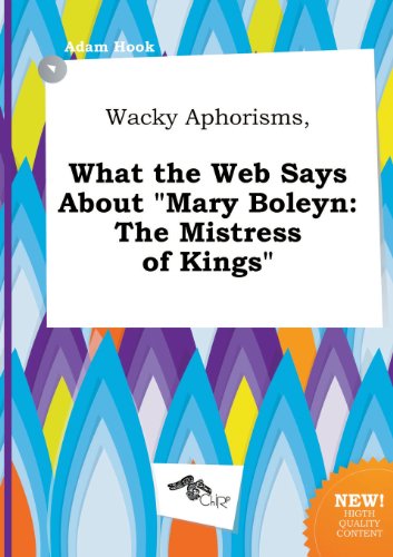 Wacky Aphorisms, What the Web Says about Mary Boleyn: The Mistress of Kings (9785517209030) by Adam Hook