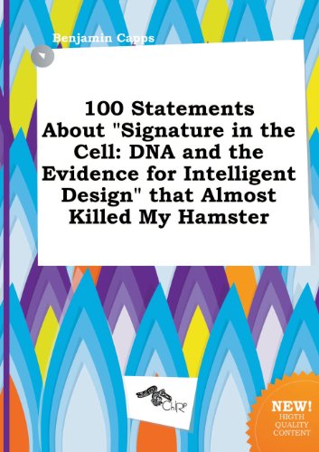 100 Statements about Signature in the Cell: DNA and the Evidence for Intelligent Design That Almost Killed My Hamster (9785517240118) by Benjamin Capps