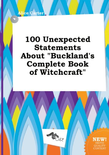 100 Unexpected Statements about Buckland's Complete Book of Witchcraft (9785517253811) by Alice Carter