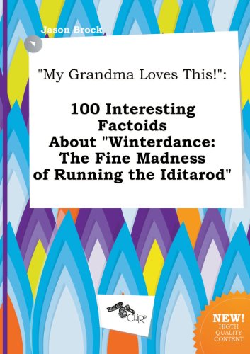 My Grandma Loves This!: 100 Interesting Factoids about Winterdance: The Fine Madness of Running the Iditarod (9785517264176) by Jason Brock