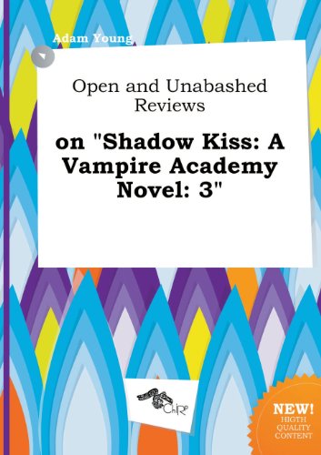 Open and Unabashed Reviews on Shadow Kiss: A Vampire Academy Novel: 3 (9785517275479) by Adam Young