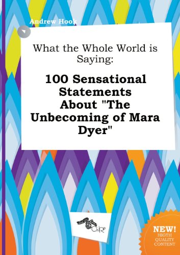 What the Whole World Is Saying: 100 Sensational Statements about the Unbecoming of Mara Dyer (9785517276575) by Andrew Hook
