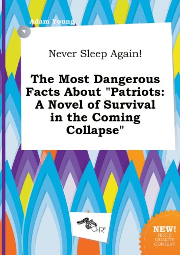 Never Sleep Again! the Most Dangerous Facts about Patriots: A Novel of Survival in the Coming Collapse (9785517284990) by Adam Young