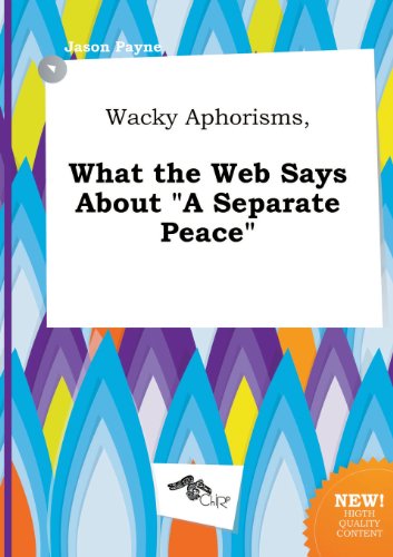 Wacky Aphorisms, What the Web Says about a Separate Peace (9785517289735) by Jason Payne