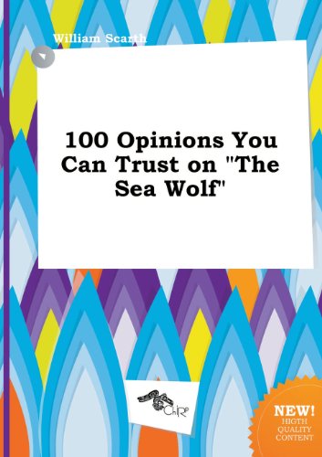 100 Opinions You Can Trust on the Sea Wolf (9785517290144) by William Scarth