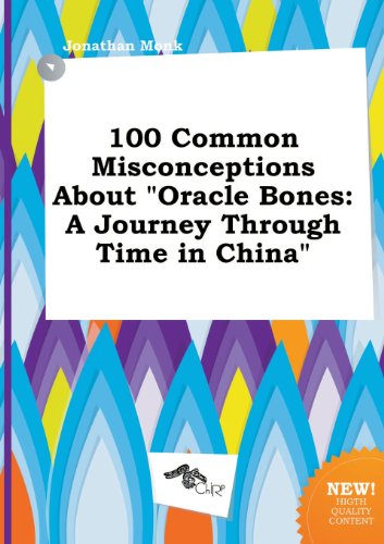100 Common Misconceptions about Oracle Bones: A Journey Through Time in China (9785517293404) by Jonathan Monk