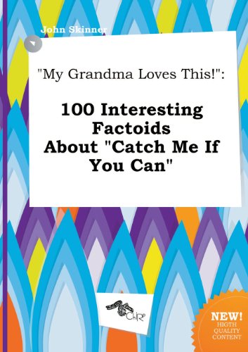 My Grandma Loves This!: 100 Interesting Factoids about Catch Me If You Can (9785517295651) by John Skinner