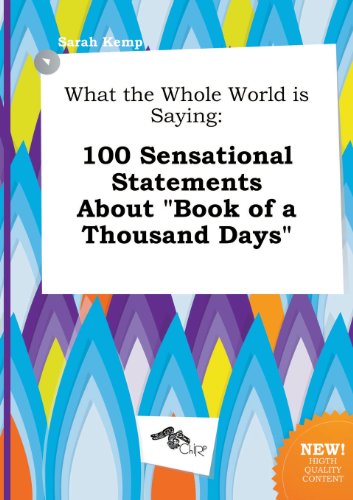 What the Whole World Is Saying: 100 Sensational Statements about Book of a Thousand Days (9785517306173) by Sarah Kemp
