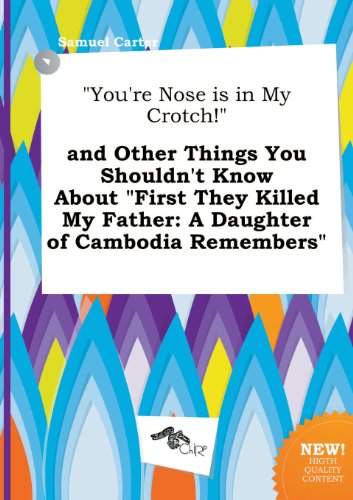 9785517309167: You're Nose Is in My Crotch! and Other Things You Shouldn't Know about First They Killed My Father: A Daughter of Cambodia Remembers