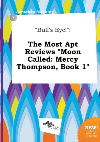 Bull's Eye!: The Most Apt Reviews Moon Called: Mercy Thompson, Book 1 (9785517316929) by Jonathan Manning