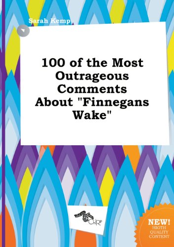 100 of the Most Outrageous Comments about Finnegans Wake (9785517345288) by Sarah Kemp