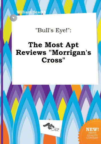 Bull's Eye!: The Most Apt Reviews Morrigan's Cross (9785517349125) by William Scarth