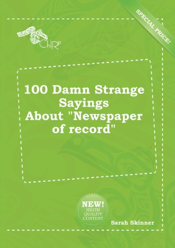 100 Damn Strange Sayings about Newspaper of Record (9785518193314) by Sarah Skinner