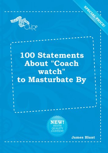 100 Statements about Coach Watch to Masturbate by (9785518201095) by James Blunt