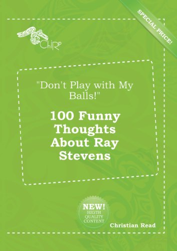 Don't Play with My Balls! 100 Funny Thoughts about Ray Stevens (9785518215337) by Christian Read