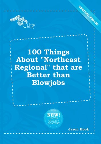 100 Things about Northeast Regional That Are Better Than Blowjobs (9785518221215) by Jason Hook