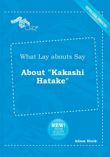 What Lay Abouts Say about Kakashi Hatake (9785518264724) by Adam Hook