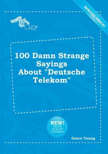 100 Damn Strange Sayings about Deutsche Telekom (9785518269965) by Grace Young