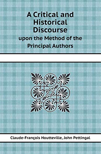 Stock image for A CRITICAL AND HISTORICAL DISCOURSE UPON THE METHOD OF THE PRINCIPAL AUTHORS for sale by KALAMO LIBROS, S.L.