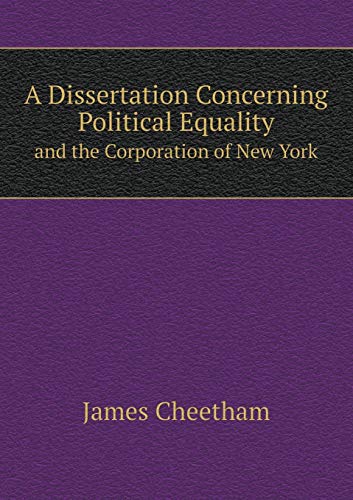 Stock image for A DISSERTATION CONCERNING POLITICAL EQUALITY AND THE CORPORATION OF NEW YORK for sale by KALAMO LIBROS, S.L.