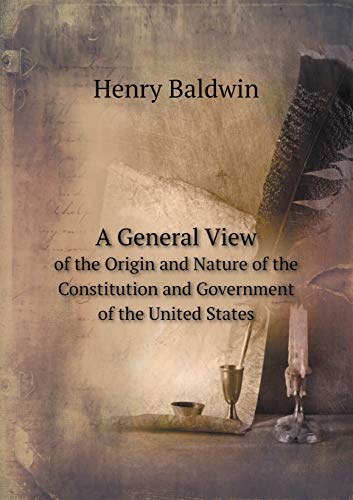 Stock image for A GENERAL VIEW OF THE ORIGIN AND NATURE OF THE CONSTITUTION AND GOVERNMENT OF THE UNITED STATES for sale by KALAMO LIBROS, S.L.