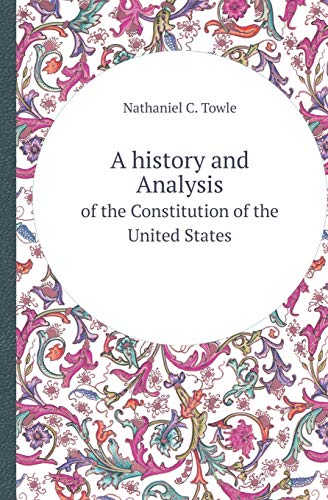 9785518412316: A History and Analysis of the Constitution of the United States