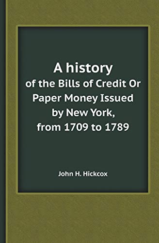 Imagen de archivo de A HISTORY OF THE BILLS OF CREDIT OR PAPER MONEY ISSUED BY NEW YORK, FROM 1709 TO 1789 a la venta por KALAMO LIBROS, S.L.