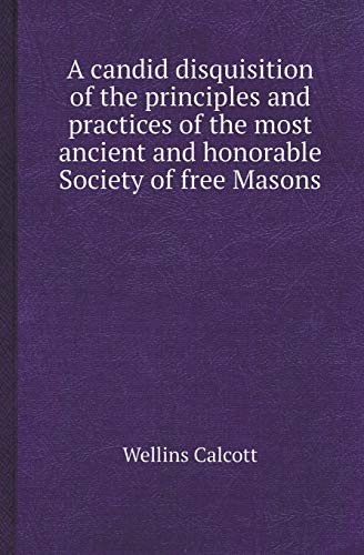 Imagen de archivo de A CANDID DISQUISITION OF THE PRINCIPLES AND PRACTICES OF THE MOST ANCIENT AND HONORABLE SOCIETY OF FREE MASONS a la venta por KALAMO LIBROS, S.L.