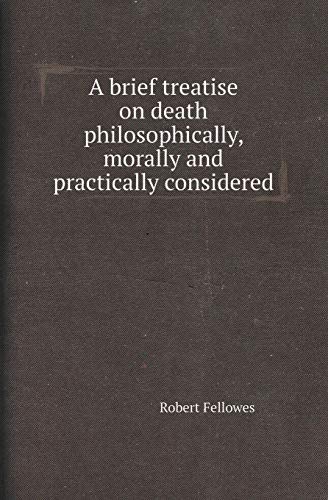 Imagen de archivo de A BRIEF TREATISE ON DEATH PHILOSOPHICALLY, MORALLY AND PRACTICALLY CONSIDERED a la venta por KALAMO LIBROS, S.L.