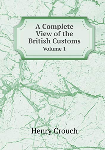 Imagen de archivo de A COMPLETE VIEW OF THE BRITISH CUSTOMS VOLUME 1 a la venta por KALAMO LIBROS, S.L.