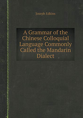 9785518420076: A Grammar of the Chinese Colloquial Language Commonly Called the Mandarin Dialect