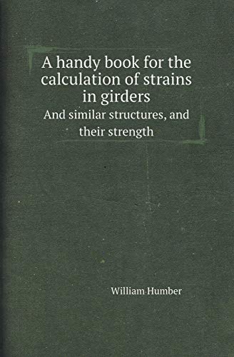 Stock image for A HANDY BOOK FOR THE CALCULATION OF STRAINS IN GIRDERS AND SIMILAR STRUCTURES, AND THEIR STRENGTH for sale by KALAMO LIBROS, S.L.