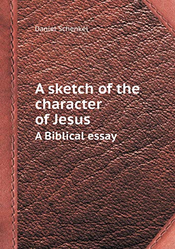 Stock image for A SKETCH OF THE CHARACTER OF JESUS A BIBLICAL ESSAY for sale by KALAMO LIBROS, S.L.