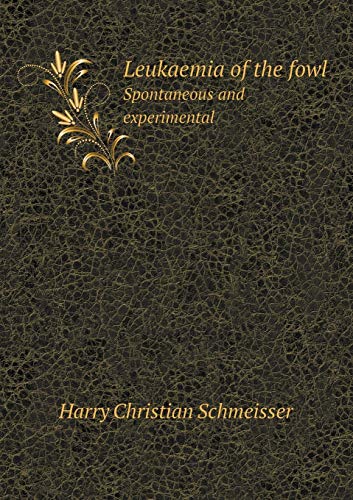 9785518428126: Leukaemia of the Fowl Spontaneous and Experimental