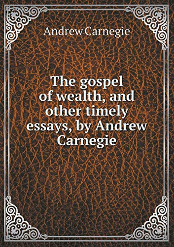 9785518428782: The Gospel of Wealth, and Other Timely Essays, by Andrew Carnegie