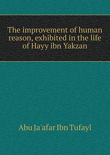 9785518469938: The improvement of human reason, exhibited in the life of Hayy ibn Yakzan