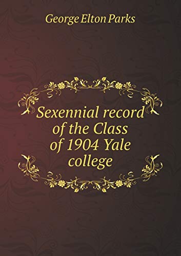 Stock image for Sexennial record of the Class of 1904 Yale college for sale by International Bookstore