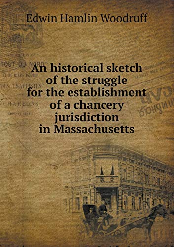 9785518481916: An Historical Sketch of the Struggle for the Establishment of a Chancery Jurisdiction in Massachusetts