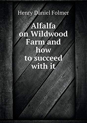 9785518483873: Alfalfa on Wildwood Farm and How to Succeed with It