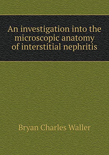 9785518489431: An Investigation Into the Microscopic Anatomy of Interstitial Nephritis